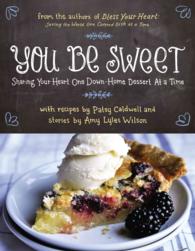 You Be Sweet : Sharing Your Heart One Down-Home Dessert at a Time