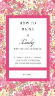 How to Raise a Lady : A Civilized Guide to Helping Your Daughter through Her Uncivilized Childhood (Gentlemanners) （EXP REV）