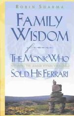 Family Wisdom from the Monk Who Sold His Ferrari : Nurturing the Leader within Your Child