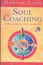 Soul Coaching : 28 Days to Discover Your Authentic Self