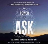 The Power of Ask : Ask for What You Want, Get What You Want