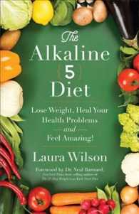 The Alkaline 5 Diet: Lose Weight, Heal Your Health Problems and Feel Amazing