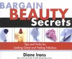 Bargain Beauty Secrets : Tips and Tricks for Looking Great and Feeling Fabulous