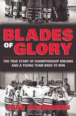 Blades of Glory : The True Story of a Young Team Bred to Win