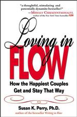 Loving in Flow : How the Happiest Couples Get and Stay That Way