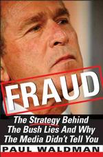 Fraud : The Strategy Behind the Bush Lies and Why the Media Didn't Tell You