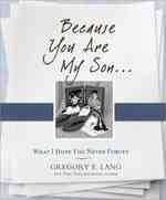 Because You Are My Son... : What I Hope You Never Forget