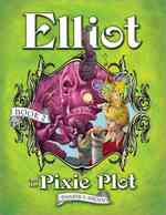 Elliot and the Pixie Plot (Underworld Chronicles)