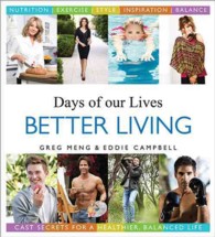Days of Our Lives Better Living : Cast Secrets for a Healthier, Balanced Life
