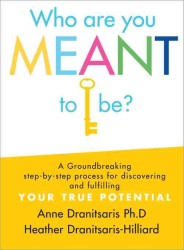 Who Are You Meant to Be? : A Groundbreaking Step-by-Step Process for Discovering and Fulfilling Your True Potential
