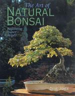 Art of Natural Bonsai : Replicating Nature's Beauty