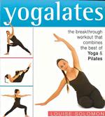 Yogalates : The Breakthrough Workout That Combines the Best of Yoga and Pilates
