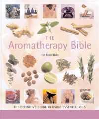 The Aromatherapy Bible : The Definitive Guide to Using Essential Oils for Beauty, Health, and Well Being