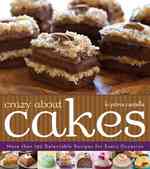 Crazy about Cakes : More than 150 Delectable Recipes for Every Occasion