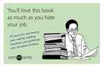 You'll Love This Book as Much as You Hate Your Job : 45 Cards for Decorating Your Cubicle, Insulting Coworkers, and Justifying Your Excessive Drinking （CSM）