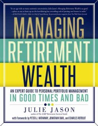 Managing Retirement Wealth : An Expert Guide to Personal Portfolio Management in Good Times and Bad