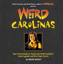 Weird Carolinas : Your Travel Guide to the Carolina's Local Legends and Best Kept Secrets (Weird)