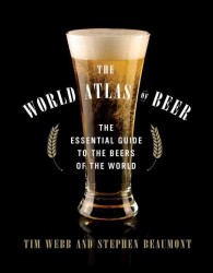 The World Atlas of Beers : The Essential Guide to the Beers of the World