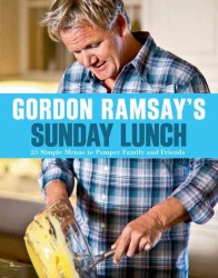 Gordon Ramsay's Sunday Lunch : 25 Simple Menus to Pamper Family and Friends （Reprint）