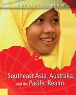 Southeast Asia, Australia, and the Pacific Realms (Regions of the World)