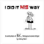 I Did It His Way : A Collection of Classic B.C. Religious Comic Strips
