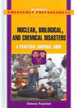 Nuclear, Biological, and Chemical Disasters : A Practical Survival Guide (Library of Emergency Preparedness) （Library Binding）