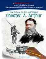 Chester A. Arthur (Kid's Guide to Drawing the Presidents of the United States o) （Library Binding）