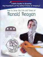 How to Draw the Life and Times of Ronald Reagan (Kid's Guide to Drawing the Presidents of the United States o) （Library Binding）