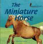 The Miniature Horse (Library of Horses) （Library Binding）