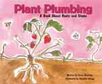 Plant Plumbing : A Book about Roots and Stems (Growing Things)
