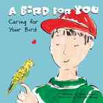 A Bird for You : Caring for Your Bird (Pet Care)