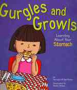 Gurgles and Growls : Learning about Your Stomach (The Amazing Body)