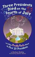 Three Presidents Died on the Fourth of July : and Other Freaky Facts about the First 25 Presidents (Freaky Facts)