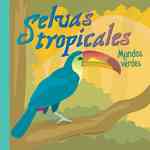 Selvas Tropicales/ Rain Forests : Mundos Verdes/ Gardens of Green (Ciencia Asombrosa / Amazing Science)