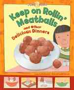 Keep on Rollin Meatballs and Other Delicious Dinners (Kids Dish)