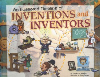 An Illustrated Timeline of Inventions and Inventors (Visual Timelines in History)