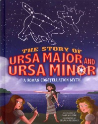 The Story of Ursa Major and Ursa Minor : A Roman Constellation Myth (Night Sky Stories)