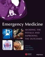 Emergency Medicine : Avoiding the Pitfalls and Improving the Outcomes