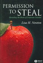 企業スキャンダル論<br>Permission to Steal : Revealing the Roots of Corporate Scandal an Address to My Fellow Citizens (Blackwell Public Philosophy)