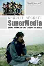 ジャーナリズムの擁護<br>SuperMedia : Saving Journalism So It Can Save the World