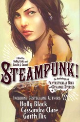 Steampunk! : An Anthology of Fantastically Rich and Strange Stories -- Paperback
