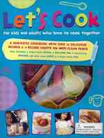 Let's Cook : For Kids and Adults Who Love to Cook Together