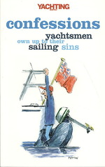 Yachting Monthly's Confessions : Yachtsmen Own Up to Their Sailing Sins (Yachting Monthly)