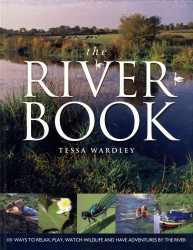 The River Book : 101 Ways to Relax, Play, Watch Wildlife and Have Adventures at the River's Edge