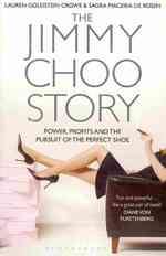 Jimmy Choo Story : Power, Profits and the Pursuit of the Perfect Shoe -- Paperback