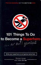 101 Things to Do to Become a Superhero (or Evil Genius)