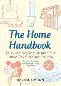 The Home Handbook : Quick and Easy Ways to Keep Your Home Tidy, Clean and Beautiful （Reprint）