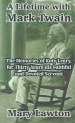 Lifetime with Mark Twain : The Memories of Katy Leary, for Thirty Years His Faithful and Devoted Servant -- Paperback / softback