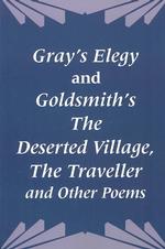 Gray's Elegy and Goldsmith's the Deserted Village， the Traveller and Other Poems