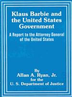 Klaus Barbie and the United States Government : A Report to the Attorney General of the United States -- Paperback / softback